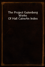 The Project Gutenberg Works Of Hall Caine
An Index