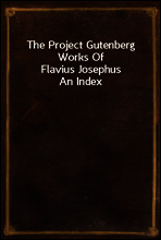 The Project Gutenberg Works Of Flavius Josephus
An Index