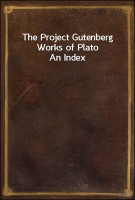 The Project Gutenberg Works of Plato
An Index