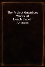 The Project Gutenberg Works Of Joseph Lincoln
An Index
