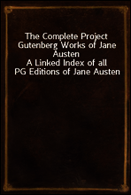 The Complete Project Gutenberg Works of Jane Austen
A Linked Index of all PG Editions of Jane Austen