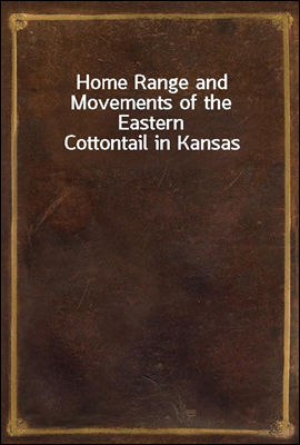Home Range and Movements of the Eastern Cottontail in Kansas