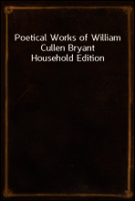 Poetical Works of William Cullen Bryant
Household Edition