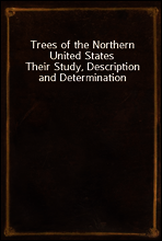 Trees of the Northern United States
Their Study, Description and Determination