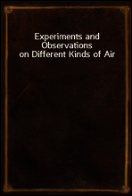 Experiments and Observations on Different Kinds of Air