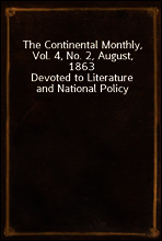 The Continental Monthly, Vol. 4, No. 2, August, 1863
Devoted to Literature and National Policy