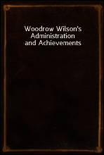 Woodrow Wilson`s Administration and Achievements