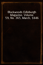 Blackwoods Edinburgh Magazine, Volume 59, No. 365, March, 1846
