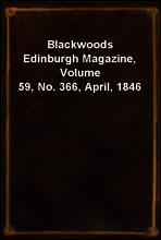 Blackwoods Edinburgh Magazine, Volume 59, No. 366, April, 1846