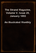The Strand Magazine, Volume V, Issue 25, January 1893
An Illustrated Monthly
