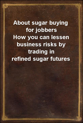 About sugar buying for jobbers
How you can lessen business risks by trading in refined sugar futures