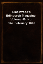 Blackwood`s Edinburgh Magazine, Volume 59, No. 364, February 1846