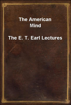 The American Mind
The E. T. Earl Lectures