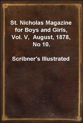 St. Nicholas Magazine for Boys and Girls, Vol. V,  August, 1878, No 10.
Scribner`s Illustrated