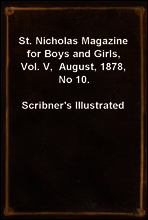St. Nicholas Magazine for Boys and Girls, Vol. V,  August, 1878, No 10.
Scribner`s Illustrated