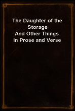The Daughter of the Storage
And Other Things in Prose and Verse