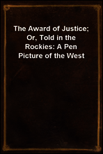 The Award of Justice; Or, Told in the Rockies
