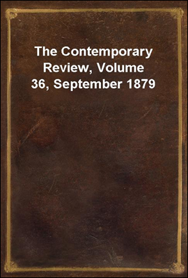 The Contemporary Review, Volume 36, September 1879