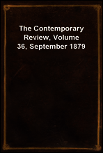 The Contemporary Review, Volume 36, September 1879