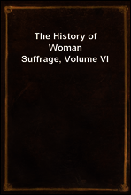The History of Woman Suffrage, Volume VI