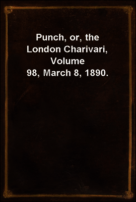 Punch, or, the London Charivari, Volume 98, March 8, 1890.