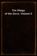 The Wings of the Dove, Volume II