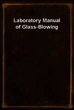 Laboratory Manual of Glass-Blowing