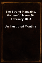 The Strand Magazine, Volume V, Issue 26, February 1893
An Illustrated Monthly