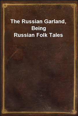 The Russian Garland, Being Russian Folk Tales