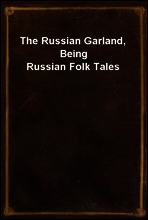 The Russian Garland, Being Russian Folk Tales
