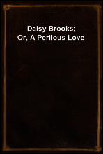 Daisy Brooks; Or, A Perilous Love