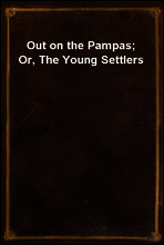 Out on the Pampas; Or, The Young Settlers
