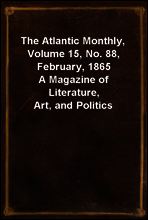 The Atlantic Monthly, Volume 15, No. 88, February, 1865
A Magazine of Literature, Art, and Politics