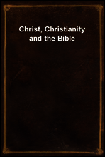 Christ, Christianity and the Bible