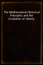 The Mathematical-Historical Principles and the Evolution of Liberty