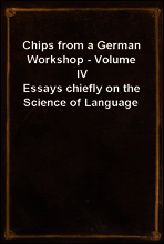 Chips from a German Workshop - Volume IV
Essays chiefly on the Science of Language