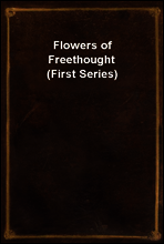Flowers of Freethought (First Series)