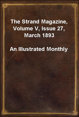 The Strand Magazine, Volume V, Issue 27, March 1893
An Illustrated Monthly