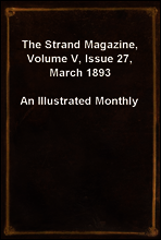 The Strand Magazine, Volume V, Issue 27, March 1893
An Illustrated Monthly