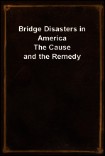 Bridge Disasters in America
The Cause and the Remedy