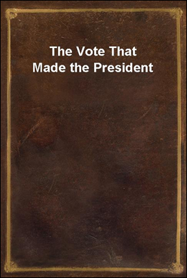 The Vote That Made the President