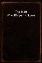 The Man Who Played to Lose