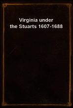 Virginia under the Stuarts 1607-1688