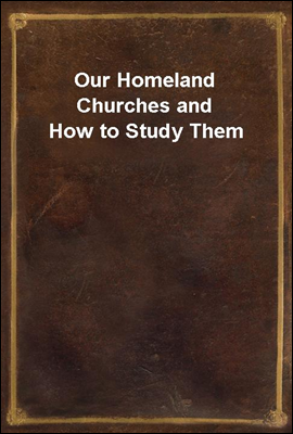 Our Homeland Churches and How to Study Them