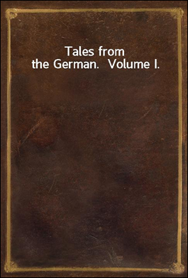 Tales from the German.  Volume I.