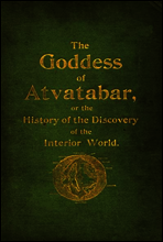 The Goddess of Atvatabar
Being the history of the discovery of the interior world and conquest of Atvatabar