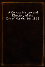 A Concise History and Directory of the City of Norwich for 1811