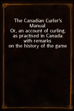 The Canadian Curler`s Manual
Or, an account of curling, as practised in Canada