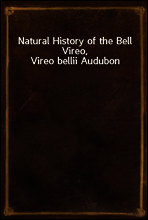 Natural History of the Bell Vireo, Vireo bellii Audubon