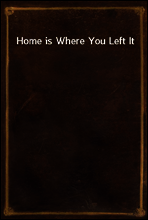 Home is Where You Left It